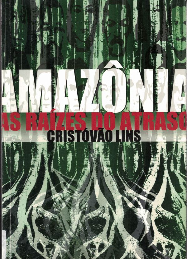 Amazônia - As Raízes do Atraso